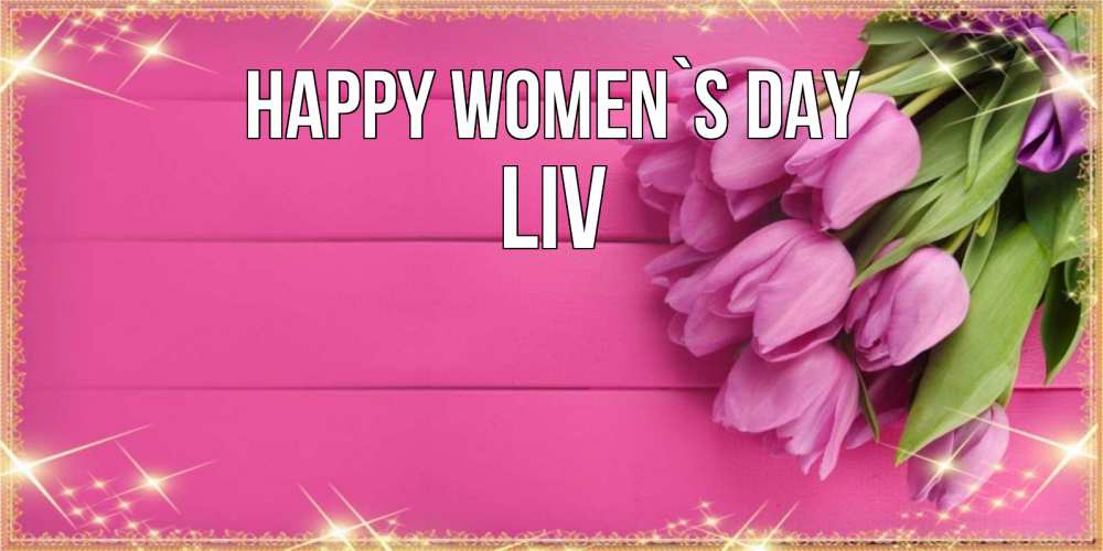Greetings card с именем, Liv happy women`s day открытка для фотошопа с подписью Greetings with text for free download 